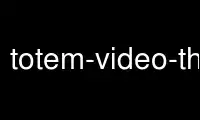 Запустіть totem-video-thumbnailer у постачальника безкоштовного хостингу OnWorks через Ubuntu Online, Fedora Online, онлайн-емулятор Windows або онлайн-емулятор MAC OS