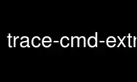 Run trace-cmd-extract in OnWorks free hosting provider over Ubuntu Online, Fedora Online, Windows online emulator or MAC OS online emulator