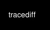 ດໍາເນີນການ tracediff ໃນ OnWorks ຜູ້ໃຫ້ບໍລິການໂຮດຕິ້ງຟຣີຜ່ານ Ubuntu Online, Fedora Online, Windows online emulator ຫຼື MAC OS online emulator