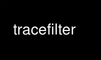 Run tracefilter in OnWorks free hosting provider over Ubuntu Online, Fedora Online, Windows online emulator or MAC OS online emulator