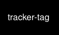 Exécutez tracker-tag dans le fournisseur d'hébergement gratuit OnWorks sur Ubuntu Online, Fedora Online, l'émulateur en ligne Windows ou l'émulateur en ligne MAC OS