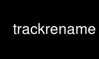 Run trackrename in OnWorks free hosting provider over Ubuntu Online, Fedora Online, Windows online emulator or MAC OS online emulator