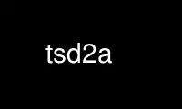 Run tsd2a in OnWorks free hosting provider over Ubuntu Online, Fedora Online, Windows online emulator or MAC OS online emulator
