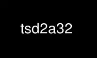 Run tsd2a32 in OnWorks free hosting provider over Ubuntu Online, Fedora Online, Windows online emulator or MAC OS online emulator