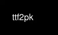 Запустіть ttf2pk у постачальника безкоштовного хостингу OnWorks через Ubuntu Online, Fedora Online, онлайн-емулятор Windows або онлайн-емулятор MAC OS