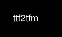 Run ttf2tfm in OnWorks free hosting provider over Ubuntu Online, Fedora Online, Windows online emulator or MAC OS online emulator