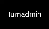 Ubuntu Online, Fedora Online, Windows 온라인 에뮬레이터 또는 MAC OS 온라인 에뮬레이터를 통해 OnWorks 무료 호스팅 제공업체에서 turnadmin 실행