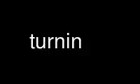 Run turnin in OnWorks free hosting provider over Ubuntu Online, Fedora Online, Windows online emulator or MAC OS online emulator