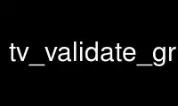 Run tv_validate_grabberp in OnWorks free hosting provider over Ubuntu Online, Fedora Online, Windows online emulator or MAC OS online emulator