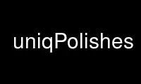 Run uniqPolishes in OnWorks free hosting provider over Ubuntu Online, Fedora Online, Windows online emulator or MAC OS online emulator
