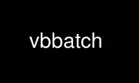 Run vbbatch in OnWorks free hosting provider over Ubuntu Online, Fedora Online, Windows online emulator or MAC OS online emulator