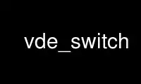 Run vde_switch in OnWorks free hosting provider over Ubuntu Online, Fedora Online, Windows online emulator or MAC OS online emulator
