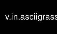Run v.in.asciigrass in OnWorks free hosting provider over Ubuntu Online, Fedora Online, Windows online emulator or MAC OS online emulator