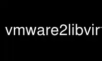 Rulați vmware2libvirt în furnizorul de găzduire gratuit OnWorks prin Ubuntu Online, Fedora Online, emulator online Windows sau emulator online MAC OS