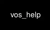 Run vos_help in OnWorks free hosting provider over Ubuntu Online, Fedora Online, Windows online emulator or MAC OS online emulator