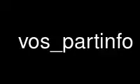 Chạy vos_partinfo trong nhà cung cấp dịch vụ lưu trữ miễn phí OnWorks trên Ubuntu Online, Fedora Online, trình giả lập trực tuyến Windows hoặc trình mô phỏng trực tuyến MAC OS