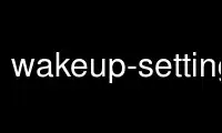 Run wakeup-settings in OnWorks free hosting provider over Ubuntu Online, Fedora Online, Windows online emulator or MAC OS online emulator
