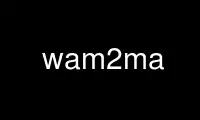 Run wam2ma in OnWorks free hosting provider over Ubuntu Online, Fedora Online, Windows online emulator or MAC OS online emulator