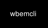 Run wbemcli in OnWorks free hosting provider over Ubuntu Online, Fedora Online, Windows online emulator or MAC OS online emulator