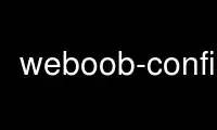 เรียกใช้ weboob-config ในผู้ให้บริการโฮสต์ฟรีของ OnWorks ผ่าน Ubuntu Online, Fedora Online, โปรแกรมจำลองออนไลน์ของ Windows หรือโปรแกรมจำลองออนไลน์ของ MAC OS