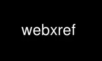 Webxref'i Ubuntu Online, Fedora Online, Windows çevrimiçi emülatörü veya MAC OS çevrimiçi emülatörü üzerinden OnWorks ücretsiz barındırma sağlayıcısında çalıştırın