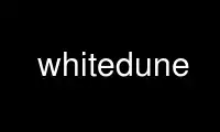 เรียกใช้ whitedune ในผู้ให้บริการโฮสต์ฟรีของ OnWorks ผ่าน Ubuntu Online, Fedora Online, โปรแกรมจำลองออนไลน์ของ Windows หรือโปรแกรมจำลองออนไลน์ของ MAC OS