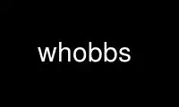 Execute whobbs no provedor de hospedagem gratuita OnWorks no Ubuntu Online, Fedora Online, emulador online do Windows ou emulador online do MAC OS