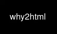 ແລ່ນ why2html ໃນ OnWorks ຜູ້ໃຫ້ບໍລິການໂຮດຕິ້ງຟຣີຜ່ານ Ubuntu Online, Fedora Online, Windows online emulator ຫຼື MAC OS online emulator