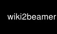 উবুন্টু অনলাইন, ফেডোরা অনলাইন, উইন্ডোজ অনলাইন এমুলেটর বা MAC OS অনলাইন এমুলেটরের মাধ্যমে OnWorks ফ্রি হোস্টিং প্রদানকারীতে wiki2beamer চালান