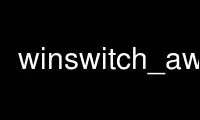 winswitch_away را در ارائه دهنده هاست رایگان OnWorks از طریق Ubuntu Online، Fedora Online، شبیه ساز آنلاین ویندوز یا شبیه ساز آنلاین MAC OS اجرا کنید.