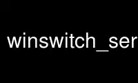 Запустіть winswitch_server у постачальника безкоштовного хостингу OnWorks через Ubuntu Online, Fedora Online, онлайн-емулятор Windows або онлайн-емулятор MAC OS