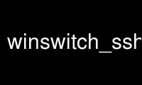 Rulați winswitch_ssh_session în furnizorul de găzduire gratuit OnWorks prin Ubuntu Online, Fedora Online, emulator online Windows sau emulator online MAC OS