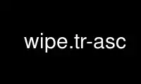 הפעל wipe.tr-asc בספק אירוח חינמי של OnWorks על אובונטו מקוון, פדורה מקוון, אמולטור מקוון של Windows או אמולטור מקוון של MAC OS