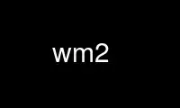 Run wm2 in OnWorks free hosting provider over Ubuntu Online, Fedora Online, Windows online emulator or MAC OS online emulator