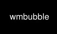 Run wmbubble in OnWorks free hosting provider over Ubuntu Online, Fedora Online, Windows online emulator or MAC OS online emulator