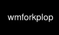 Rulați wmforkplop în furnizorul de găzduire gratuit OnWorks prin Ubuntu Online, Fedora Online, emulator online Windows sau emulator online MAC OS