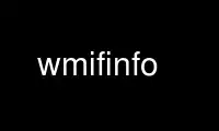 Run wmifinfo in OnWorks free hosting provider over Ubuntu Online, Fedora Online, Windows online emulator or MAC OS online emulator