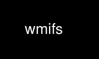 הפעל wmifs בספק אירוח חינמי של OnWorks על Ubuntu Online, Fedora Online, אמולטור מקוון של Windows או אמולטור מקוון של MAC OS