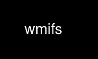 Run wmifs in OnWorks free hosting provider over Ubuntu Online, Fedora Online, Windows online emulator or MAC OS online emulator