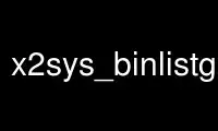 Run x2sys_binlistgmt in OnWorks free hosting provider over Ubuntu Online, Fedora Online, Windows online emulator or MAC OS online emulator