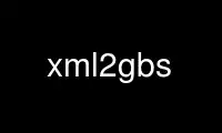 Ejecute xml2gbs en el proveedor de alojamiento gratuito de OnWorks a través de Ubuntu Online, Fedora Online, emulador en línea de Windows o emulador en línea de MAC OS
