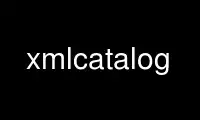 উবুন্টু অনলাইন, ফেডোরা অনলাইন, উইন্ডোজ অনলাইন এমুলেটর বা MAC OS অনলাইন এমুলেটরের মাধ্যমে OnWorks বিনামূল্যে হোস্টিং প্রদানকারীতে xmlcatalog চালান