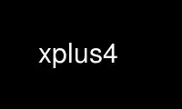 Ejecute xplus4 en el proveedor de alojamiento gratuito de OnWorks a través de Ubuntu Online, Fedora Online, emulador en línea de Windows o emulador en línea de MAC OS