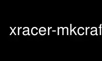 قم بتشغيل xracer-mkcraft في موفر الاستضافة المجاني OnWorks عبر Ubuntu Online أو Fedora Online أو محاكي Windows عبر الإنترنت أو محاكي MAC OS عبر الإنترنت