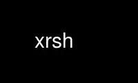 xrsh را در ارائه دهنده هاست رایگان OnWorks از طریق Ubuntu Online، Fedora Online، شبیه ساز آنلاین ویندوز یا شبیه ساز آنلاین MAC OS اجرا کنید.