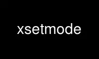 उबंटू ऑनलाइन, फेडोरा ऑनलाइन, विंडोज ऑनलाइन एमुलेटर या मैक ओएस ऑनलाइन एमुलेटर पर ऑनवर्क्स मुफ्त होस्टिंग प्रदाता में xsetmode चलाएं