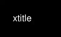 הפעל את xtitle בספק אירוח בחינם של OnWorks על אובונטו מקוון, פדורה מקוון, אמולטור מקוון של Windows או אמולטור מקוון של MAC OS