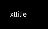 قم بتشغيل xttitle في مزود استضافة OnWorks المجاني عبر Ubuntu Online أو Fedora Online أو محاكي Windows عبر الإنترنت أو محاكي MAC OS عبر الإنترنت