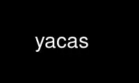 Execute yacas no provedor de hospedagem gratuita OnWorks no Ubuntu Online, Fedora Online, emulador online do Windows ou emulador online do MAC OS