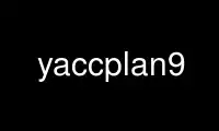 Run yaccplan9 in OnWorks free hosting provider over Ubuntu Online, Fedora Online, Windows online emulator or MAC OS online emulator